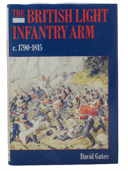 The British Light Infantry Arm c. 1790-1815: Its Creation, Training and Operational Role