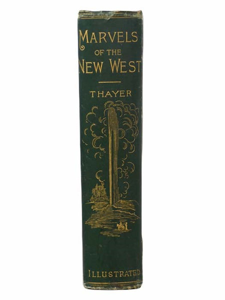 Marvels of the New West. A Vivid Portrayal of the Stupendous Marvels in the Vast Wonderland West of the Missouri River. Six Books in One Volume. Comprising Marvels of Nature, Marvels of Race, Marvels of Enterprise, Marvels of Mining, Marvels of Stock-Rai…