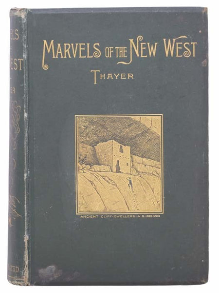 Marvels of the New West. A Vivid Portrayal of the Stupendous Marvels in the Vast Wonderland West of the Missouri River. Six Books in One Volume. Comprising Marvels of Nature, Marvels of Race, Marvels of Enterprise, Marvels of Mining, Marvels of Stock-Rai…