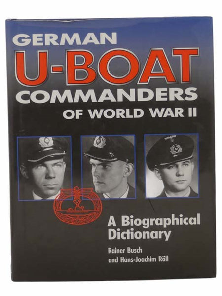 German U-Boat Commanders of World War II: A Biographical Dictionary
