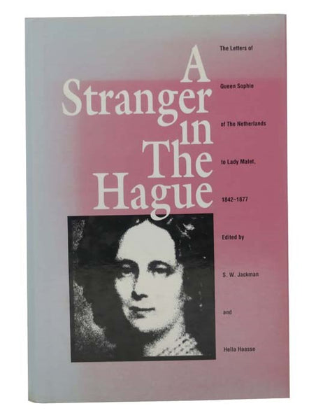 A Stranger in the Hague: The Letters of Queen Sophie of the Netherlands to Lady Malet, 1842-1877