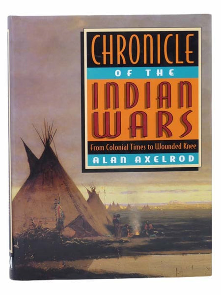 Chronicle of the Indian Wars: From Colonial Times to Wounded Knee
