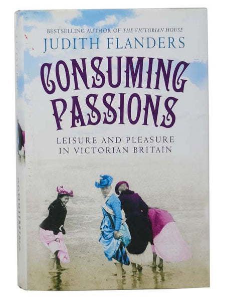 Consuming Passions: Leisure and Pleasure in Victorian Britain