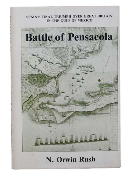 The Battle of Pensacola, March 9 to May 8, 1781: Spain's Final Triumph Over Great Britain in the Gulf of Mexico (Florida State University Studies, No. 48)