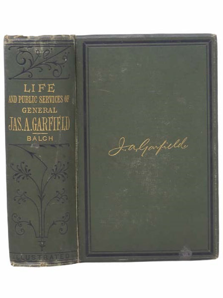 The Life of James Abram Garfield, Late President of the United States
