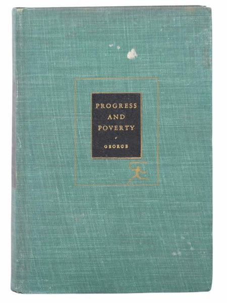 Progress and Poverty: An Inquiry into the Cause of Industrial Depressions and of Increase of Want with Increase of Wealth; The Remedy (The Modern Library of the World's Best Books)
