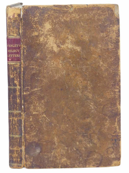 Select Letters, Chiefly on Personal Religion by the Rev. John Wesley, A. M. with a Sketch of His Character