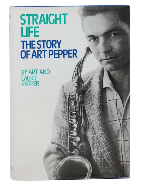 Straight Life: The Story of Art Pepper