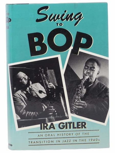 Swing to Bop: An Oral History of the Transition in Jazz in the 1940s