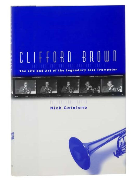 Clifford Brown: The Life and Art of the Legendary Jazz Trumpeter