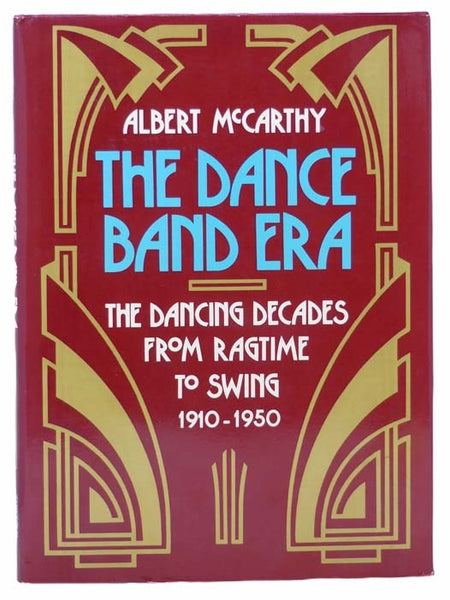 The Dance Band Era: The Dancing Decades from Ragtime to Swing 1910-1950
