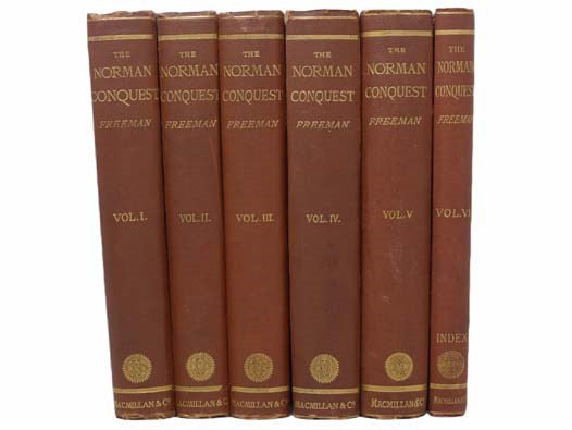 The History of the Norman Conquest of England, Its Causes and Its Results, in Six Volumes
