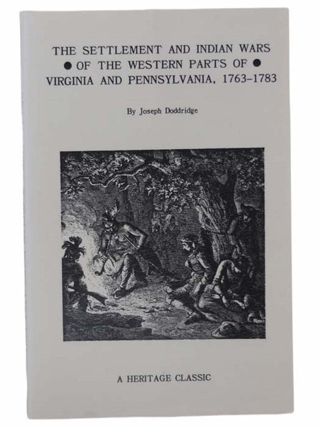 Notes on the Settlement and Indian Wars of the Western Parts of Virginia and Pennsylvania from 1763 to 1783, inclusive, together with a Review of the State of Society and Manners of the First Settlers of the Western Country.