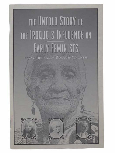 The Untold Story of the Iroquois Influence on Early Feminists: Essays
