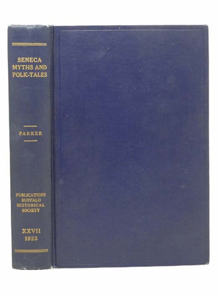 Seneca Myths and Folk Tales (Buffalo Historical Society Publications Volume Twenty-Seven [XXVII])