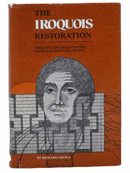 The Iroquois Restoration: Iroquois Diplomacy on the Colonial Frontier, 1701-1754