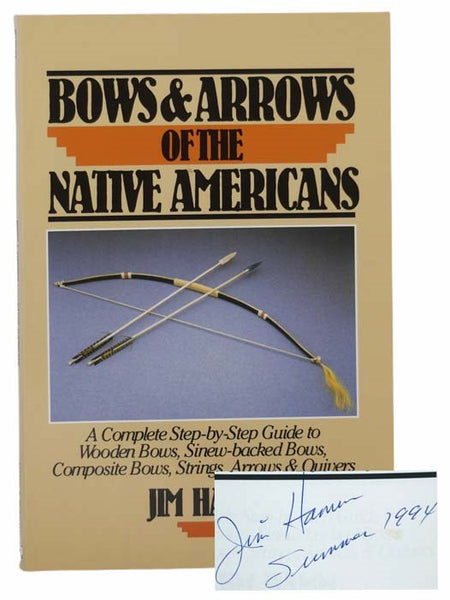 Bows and Arrows of the Native Americans: A Complete Step-by-Step Guide to Wooden Bows, Sinew-Backed Bows, Composite Bows, Strings, Arrows and Quivers