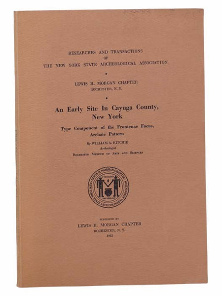 An Early Site in Cayuga County, New York, Type Component of the Frontenac Focus, Archaic Pattern (Research and Transactions of the New York State Archeological Association Vol. X, Number 1)