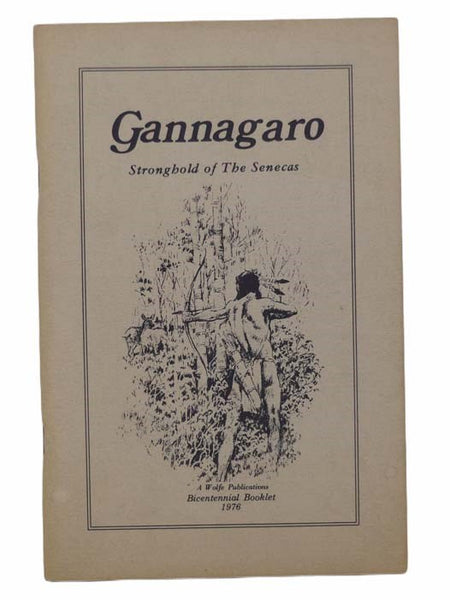 Gannagaro: Proud Heritage of the American Indian - The Story of the Center of the Seneca Indian Nation at Victor, Ontario County, New York (Stronghold of The Senecas) (Bicentennial Booklet)