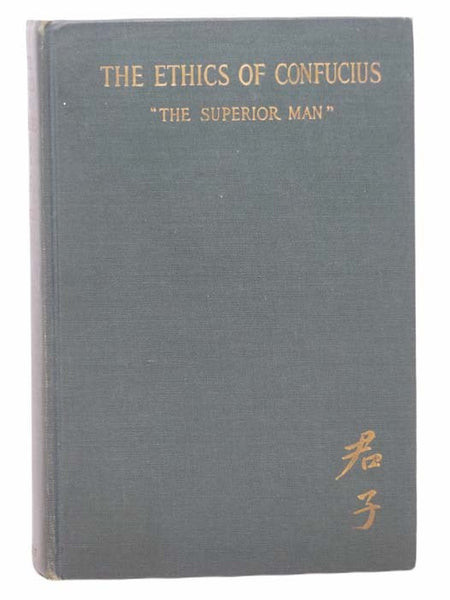 The Ethics of Confucius: The Sayings of the Master and His Disciples upon the Conduct of 'The Superior Man' Arranged According to the Plan of Confucius with Running Commentary