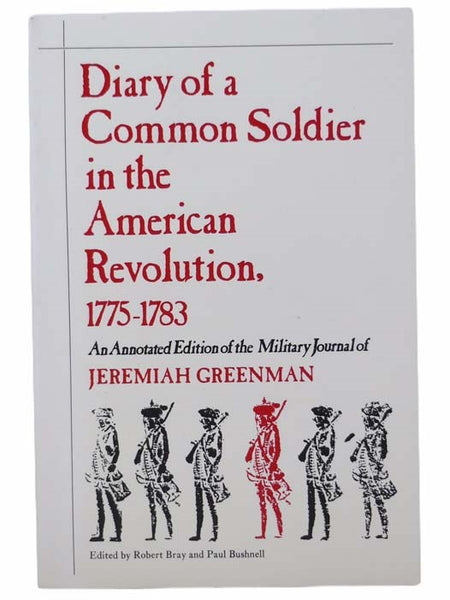 Diary of a Common Soldier in the American Revolution, 1775-1783: An Annotated Edition of the Military Journal of Jeremiah Greenman