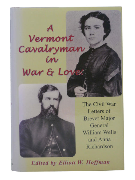 A Vermont Cavalryman in War & Love: The Civil War Letters of Brevet Major General William Wells and Anna Richardson