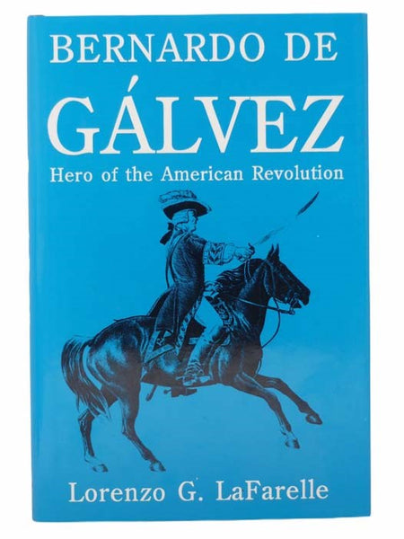 Bernardo de Galvez: Hero of the American Revolution