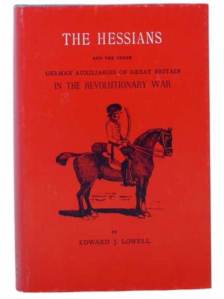 The Hessians and the Other German Auxiliaries of Great Britain in the Revolutionary War