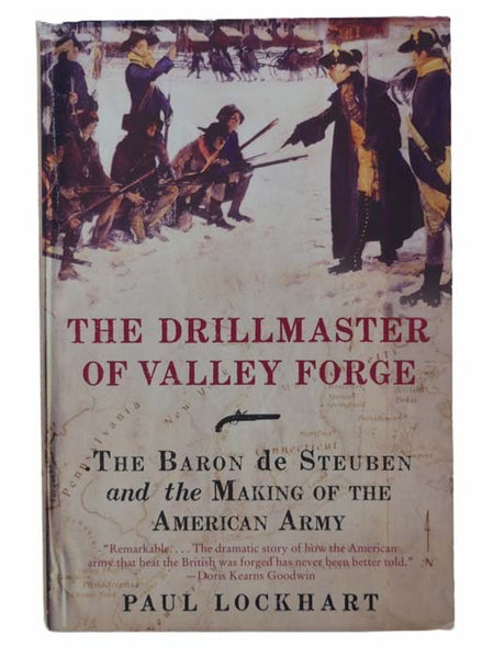 The Drillmaster of Valley Forge: The Baron de Steuben and the Making of the American Army
