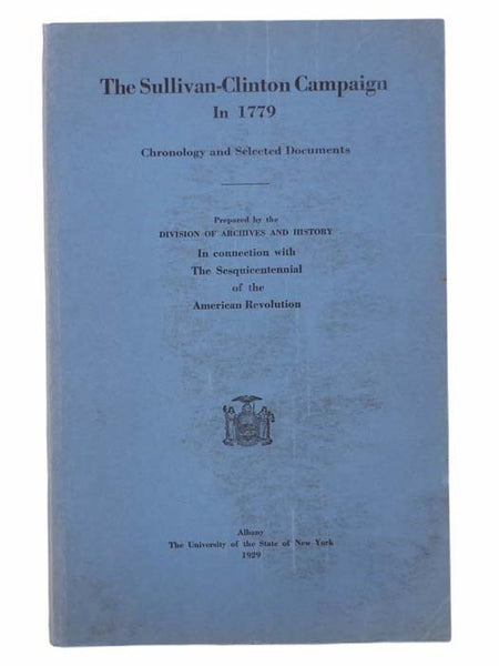 The Sullivan-Clinton Campaign in 1779: Chronology and Selected Documents, Prepared by the Division of Archives and History in Connection with the Sesquicentennial of the American Revolution