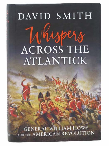 Whispers Across the Atlantick: General William Howe and the American Revolution [Atlantic]