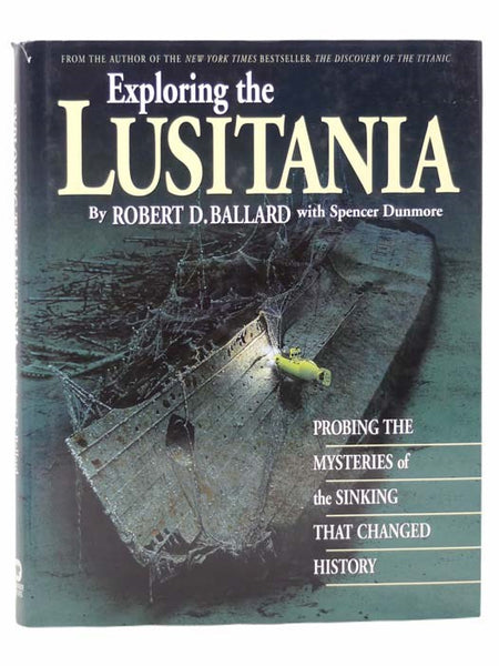 Exploring the Lusitania: Probing the Mysteries of the Sinking That Changed History