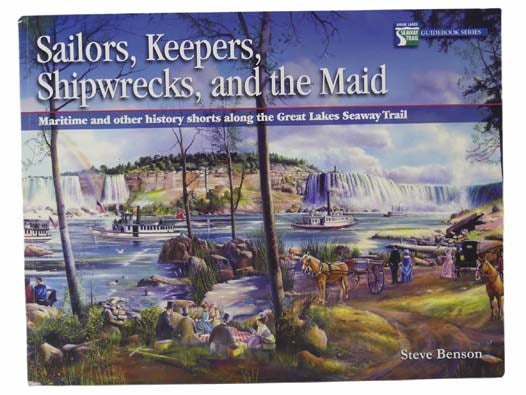 Sailors, Keepers, Shipwrecks, and the Maid: Maritime and Other History Shorts along the Great Lakes Seaway Trail (Great Lakes Seaway Trail Guidebook Series)