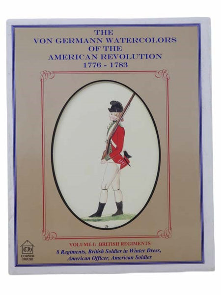 Von Germann Watercolors of the American Revolution, 1776-1783, Volume I: British Regiments