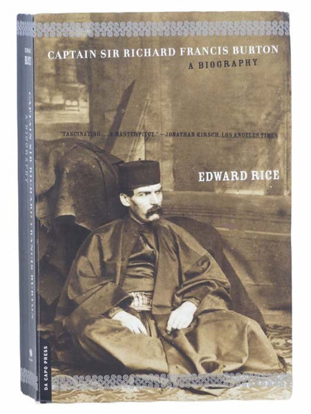 Captain Sir Richard Francis Burton: The Secret Agent Who Made the Pilgrimage to Mecca, Discovered the Kama Sutra, and Brought the Arabian Nights to the West