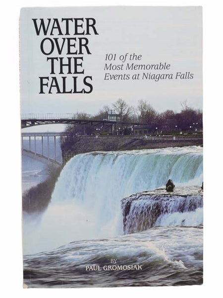 Water Over the Falls: 101 of the Most Memorable Events at Niagara Falls