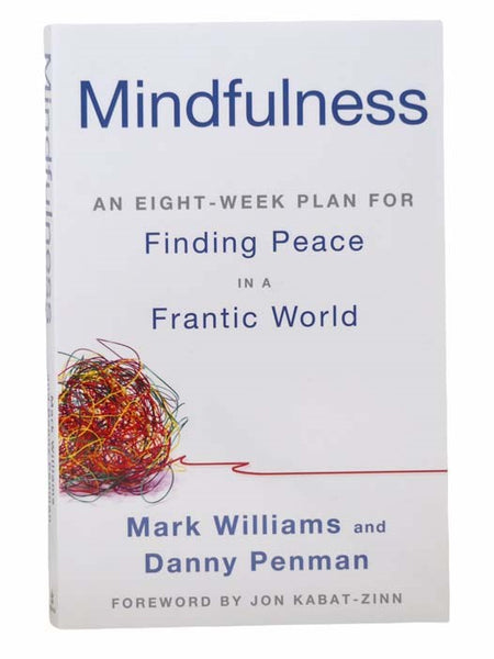 Mindfulness: An Eight-Week Plan for Finding Peace in a Frantic World