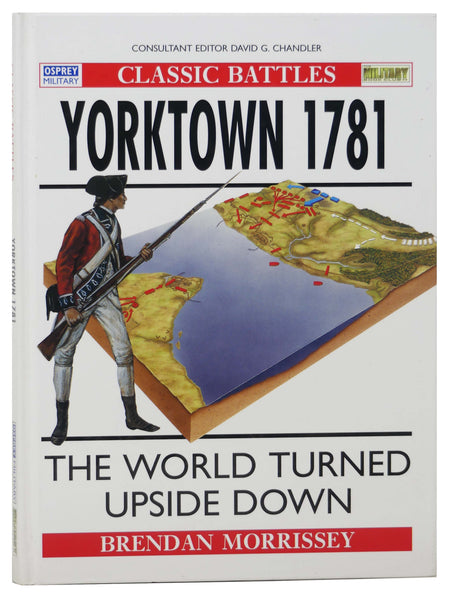 Yorktown 1781: The World Turned Upside Down (Osprey Military, Classic Battles)