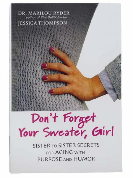 Don't Forget Your Sweater, Girl: Sister to Sister Secrets for Aging with Purpose and Humor
