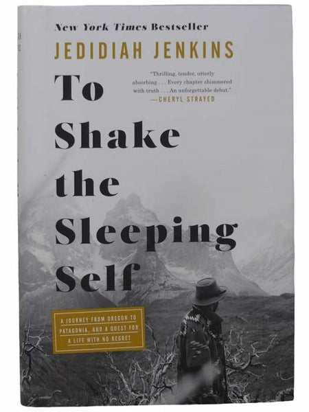 To Shake the Sleeping Self: A Journey from Oregon to Patagonia, and a Quest for a Life with no Regret