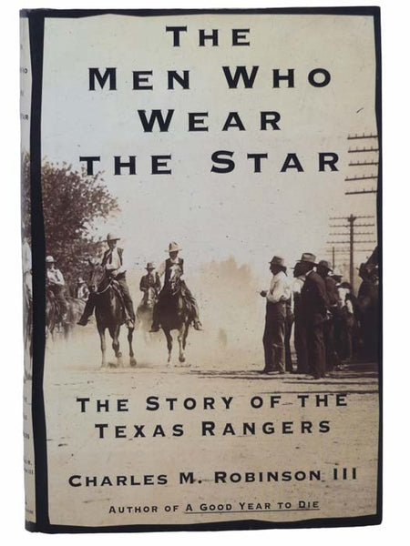 The Men Who Wear the Star: The Story of the Texas Rangers