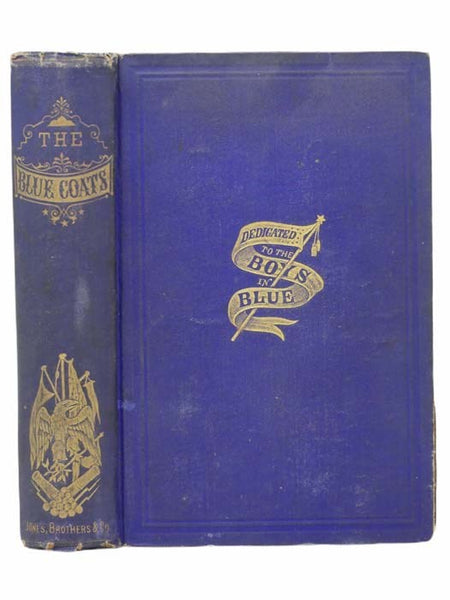 The Blue Coats, and How They Lived, Fought and Died for the Union. With Scenes and Incidents in the Great Rebellion. Comprising Narratives of Personal Adventure, Thrilling Incidents, Daring Exploits, Heroic Deeds, Wonderful Escapes, Life in the Camp, Fie…