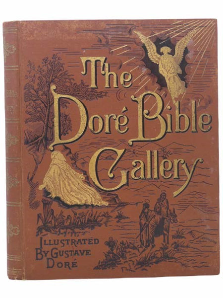The Dore Bible Gallery: Containing One Hundred Superb Illustrations and a Page of Explanatory Letter-Press Facing Each