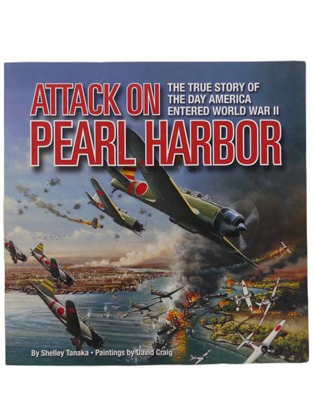 Attack on Pearl Harbor: The True Story of the Day America Entered World War II