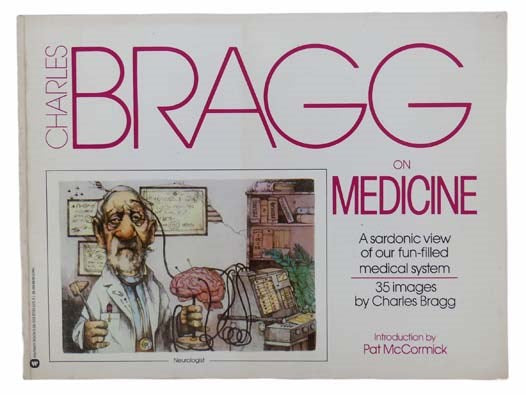 Charles Bragg on Medicine: A Sardonic View of Our Fun-Filled Medical System