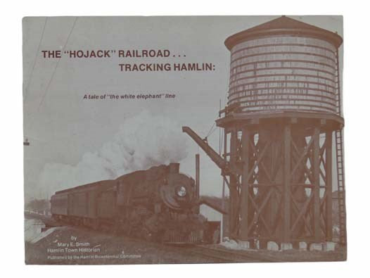 The "Hojack" Railroad... Tracking Hamlin: A Tale of "The White Elephant" Line
