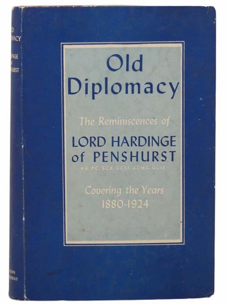 Old Diplomacy: The Reminiscences of Lord Hardinge of Penshurst, Covering the Years 1880-1924
