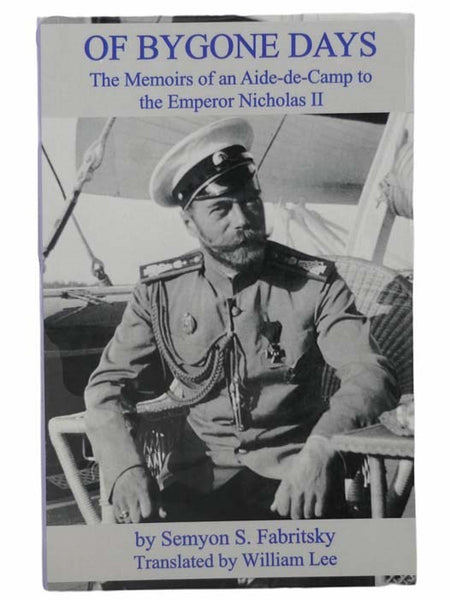 Of Bygone Days: The Memoirs of an Aide-de-Camp to the Emperor Nicholas II