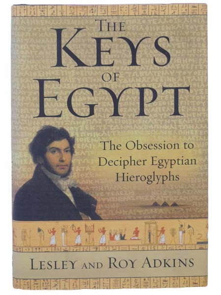 The Keys of Egypt: The Obsession to Decipher Egyptian Hieroglyphs