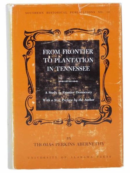 From Frontier to Plantation in Tennessee: A Study in Frontier Democracy (Southern Historical Publications No. 12)